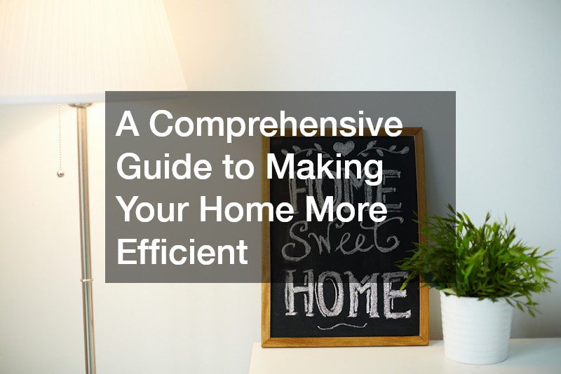A Comprehensive Guide to Making Your Home More Efficient